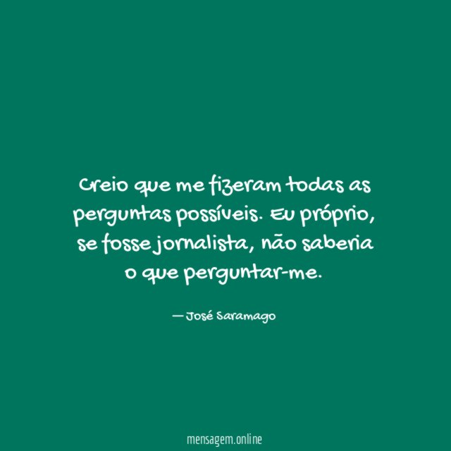 Creio que me fizeram todas as perguntas possíveis