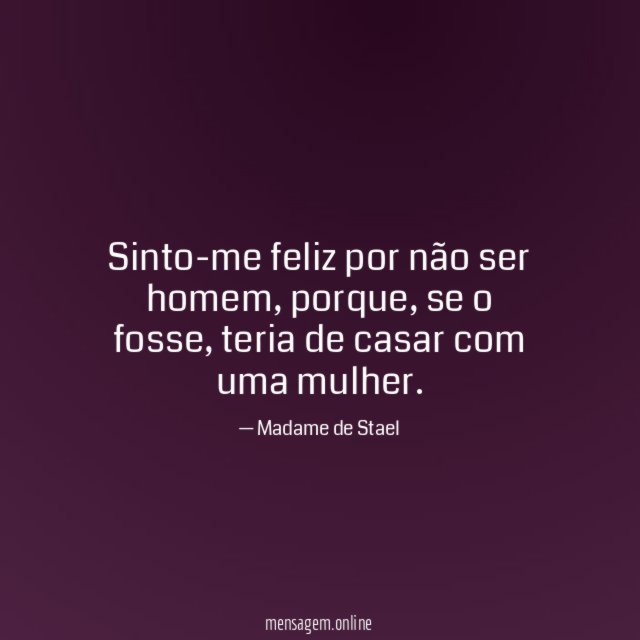 Sinto-me feliz por não ser homem