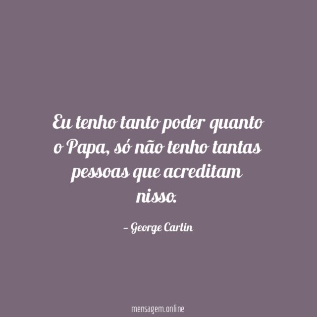 Eu tenho tanto poder quanto o Papa