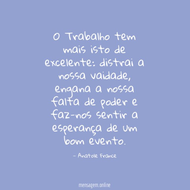 O Trabalho tem mais isto de excelente