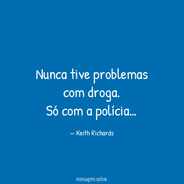Nunca tive problemas com droga