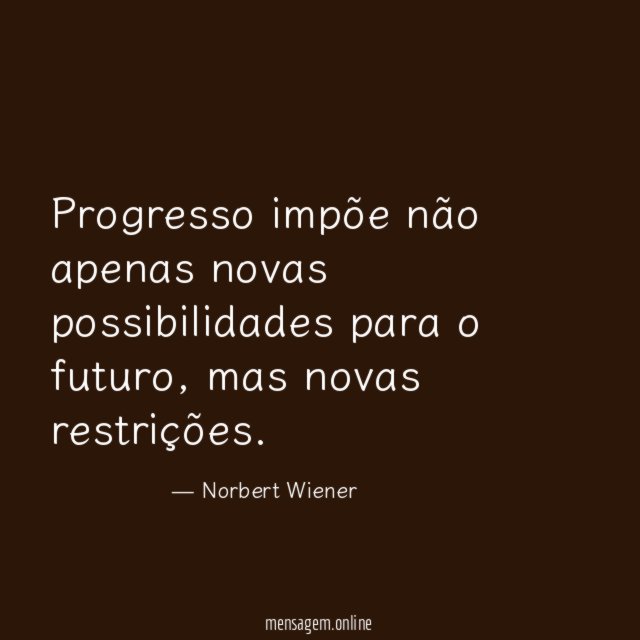 Progresso impõe não apenas novas possibilidades para o futuro