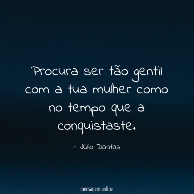 Procura ser tão gentil com a tua mulher