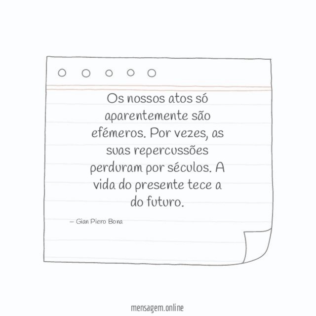 Os nossos atos só aparentemente são efémeros
