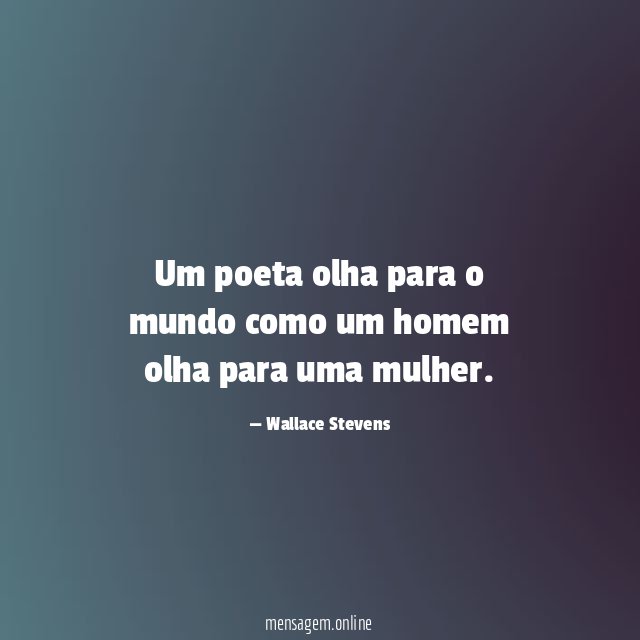 Um poeta olha para o mundo como um