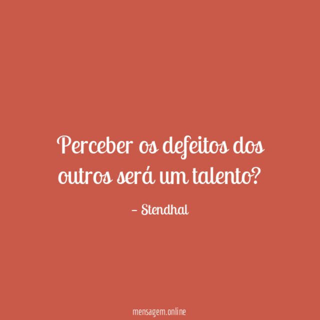 Perceber os defeitos dos outros será um talento