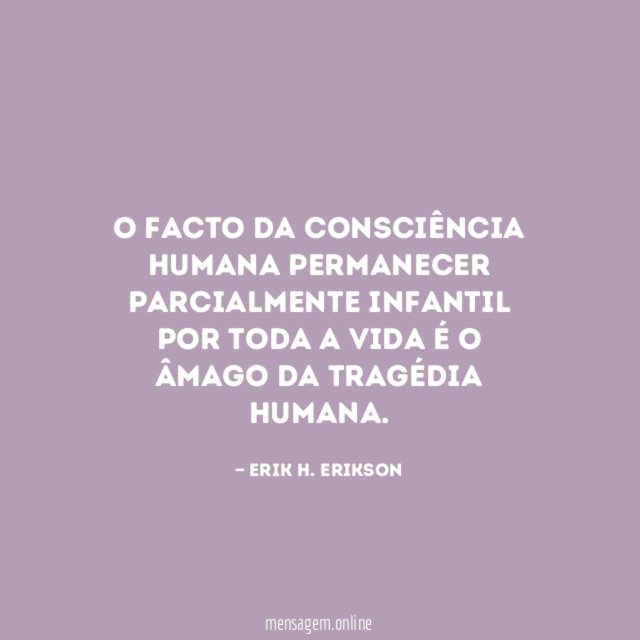 O facto da consciência humana permanecer parcialmente infantil