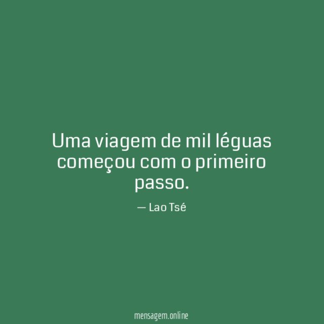 Uma viagem de mil léguas começou com o primeiro passo