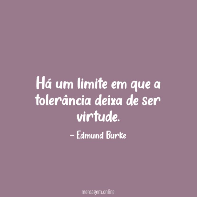 Há um limite em que a tolerância deixa de ser virtude