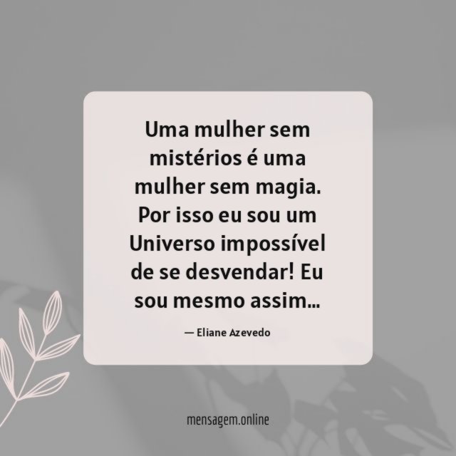 Uma mulher sem mistérios é uma mulher sem magia