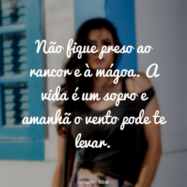 Não fique preso ao rancor e à mágoa