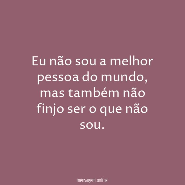 Eu não sou a melhor pessoa do mundo