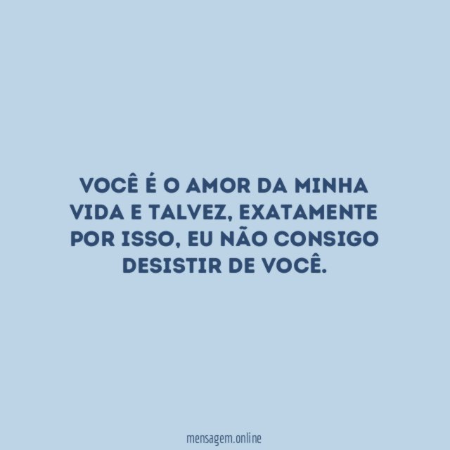 Você é o amor da minha vida e talvez