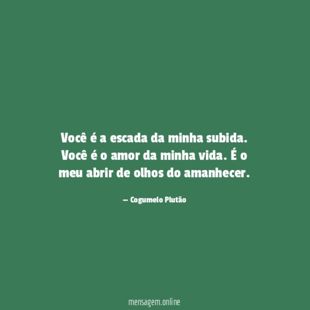 Você é a escada da minha subida