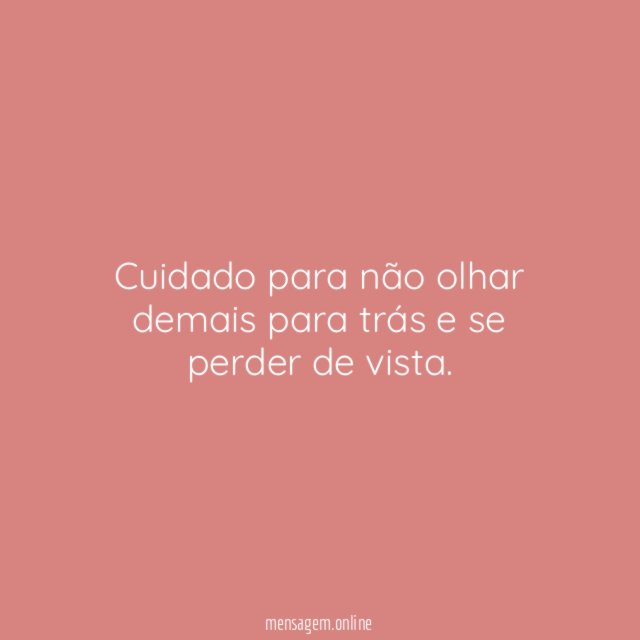 Cuidado para não olhar demais para trás