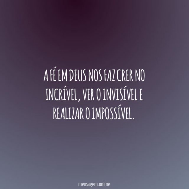 A fé em Deus nos faz crer no incrível
