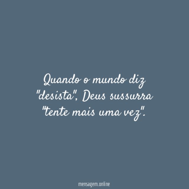 Quando o mundo diz "desista"