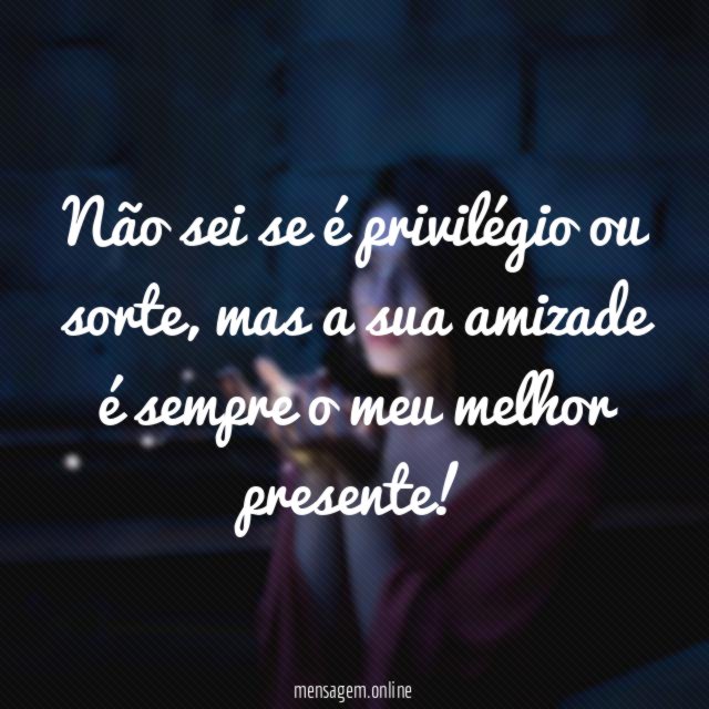 Não sei se é privilégio ou sorte