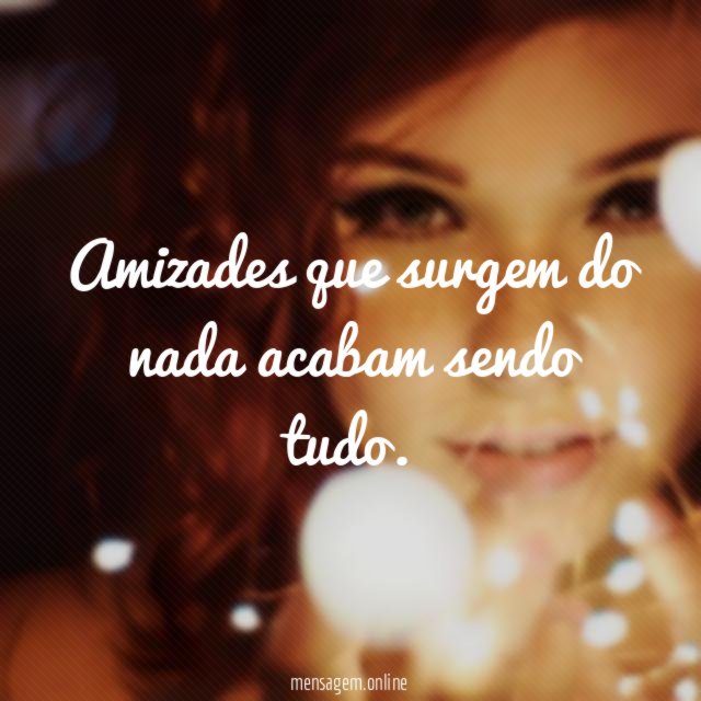 Amizades que surgem do nada acabam sendo tudo