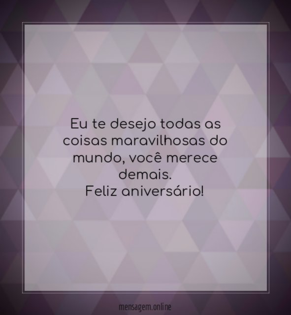 Eu te desejo todas as coisas maravilhosas do mundo