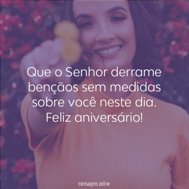 Que o Senhor derrame bençãos sem medidas sobre você neste dia