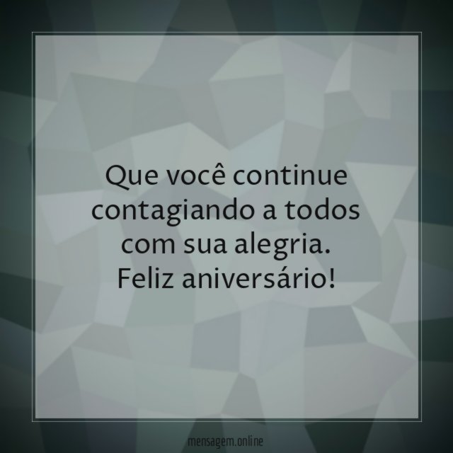 Que você continue contagiando a todos com sua alegria