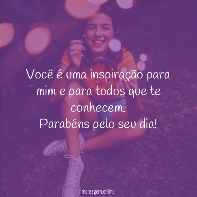 Você é uma inspiração para mim e para todos que te conhecem