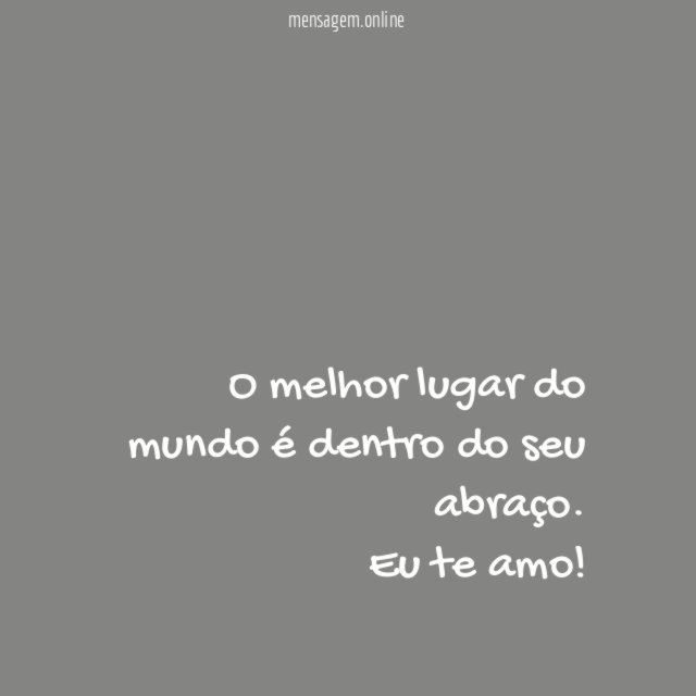 O melhor lugar do mundo é dentro do seu abraço