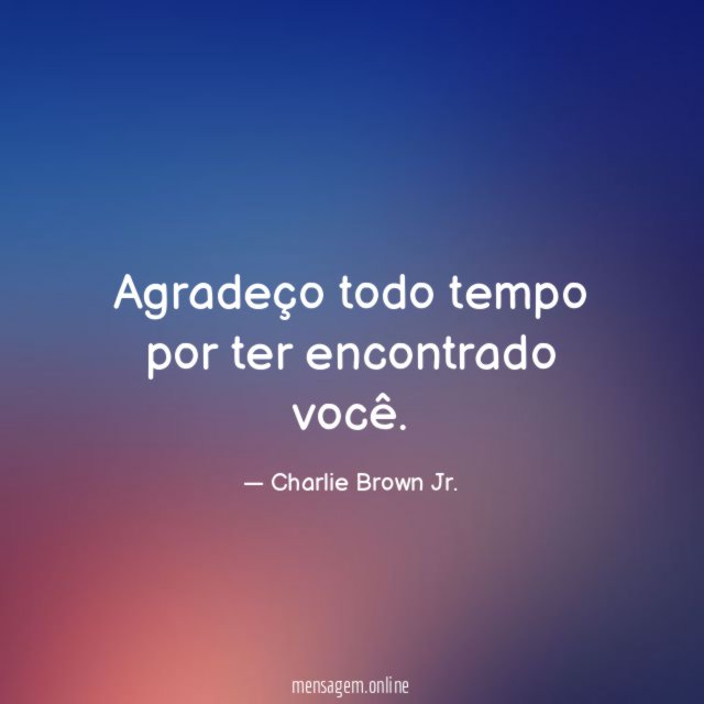 Agradeço todo tempo por ter encontrado você