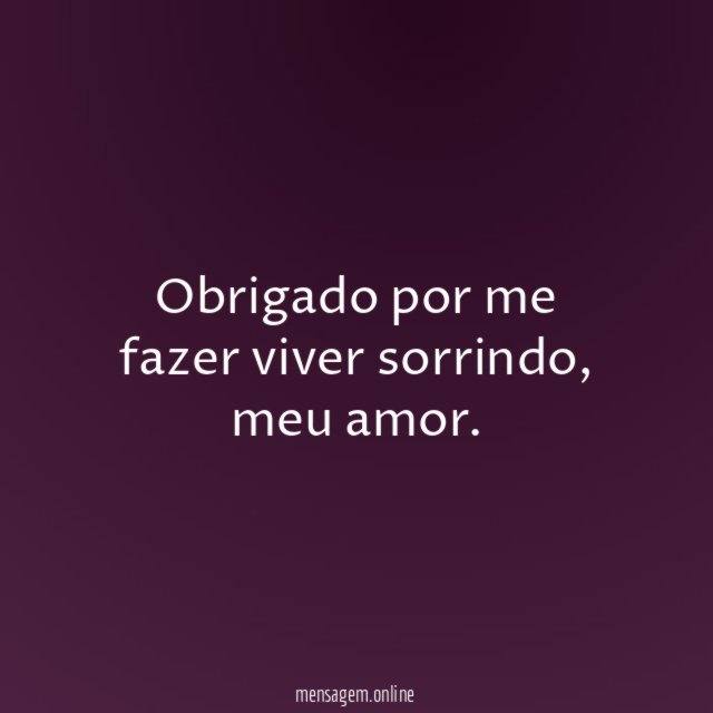 Obrigado por me fazer viver sorrindo