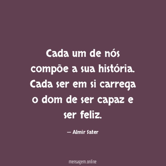 Cada um de nós compõe a sua história