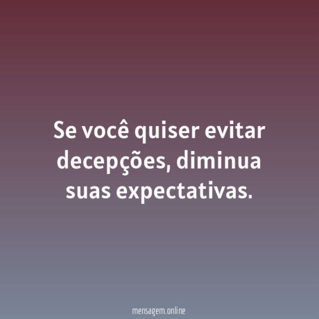 Se você quiser evitar decepções