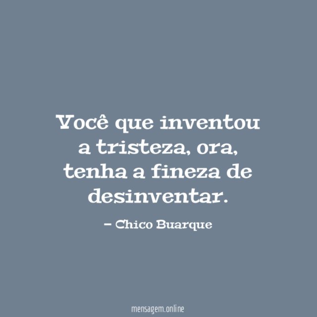 Você que inventou a tristeza