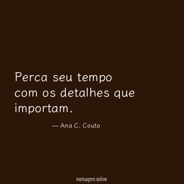 Perca seu tempo com os detalhes que importam