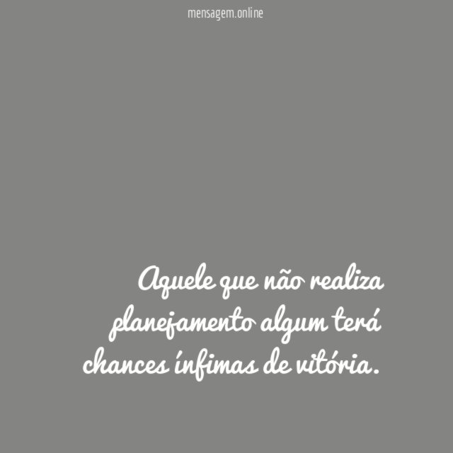 Aquele que não realiza planejamento algum terá chances