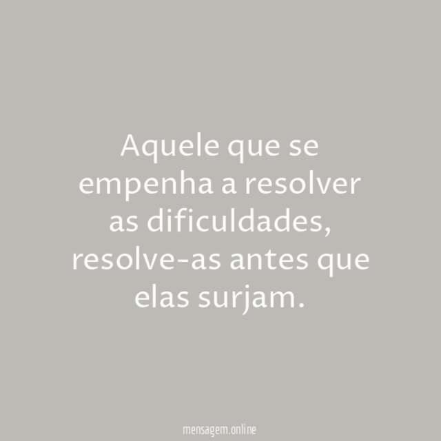 Aquele que se empenha a resolver as dificuldades