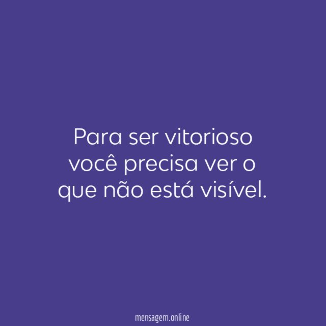 Para ser vitorioso você precisa ver o que