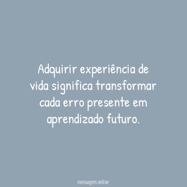 Adquirir experiência de vida significa transformar cada erro