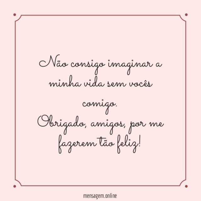 Não consigo imaginar a minha vida sem vocês comigo