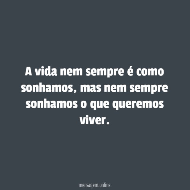 A vida nem sempre é como sonhamos