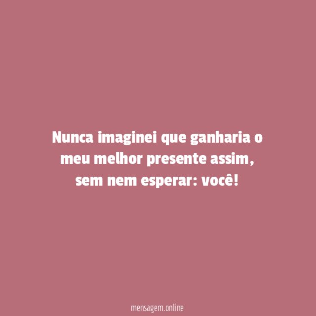 Nunca imaginei que ganharia o meu melhor presente assim