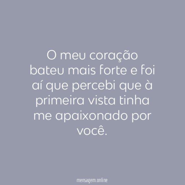 O meu coração bateu mais forte e foi
