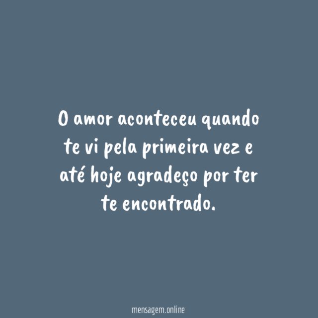 O amor aconteceu quando te vi pela primeira