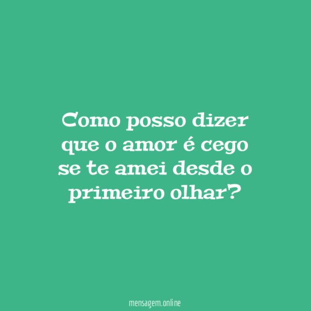 Como posso dizer que o amor é cego