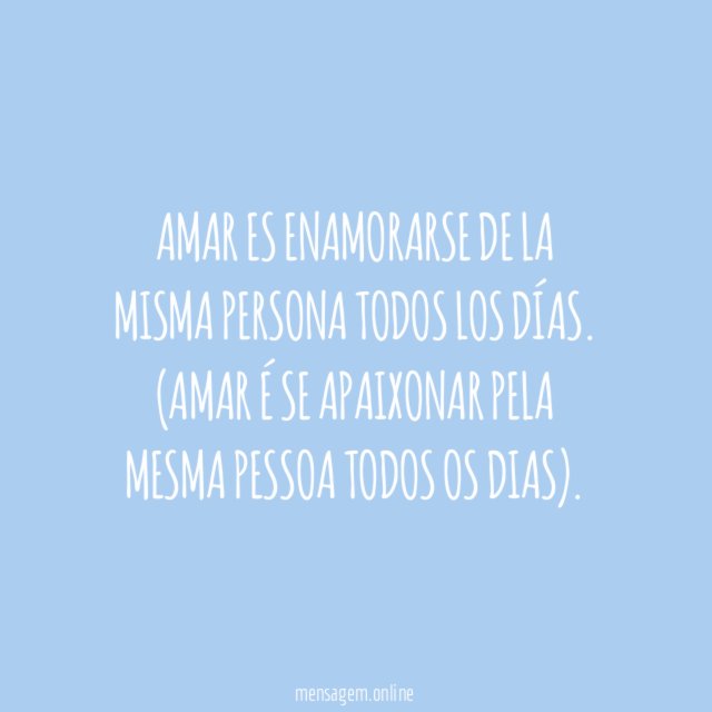 Amar es enamorarse de la misma persona todos los días