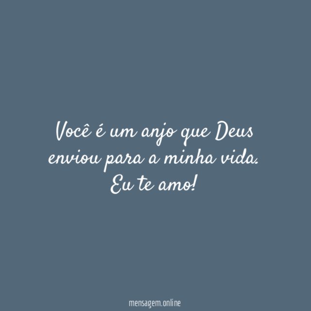 Você é um anjo que Deus enviou para a minha vida