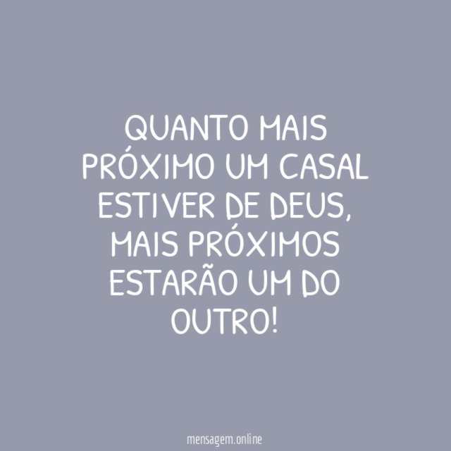 Quanto mais próximo um casal estiver de Deus