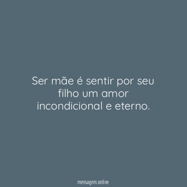 Ser mãe é sentir por seu filho um amor incondicional e eterno
