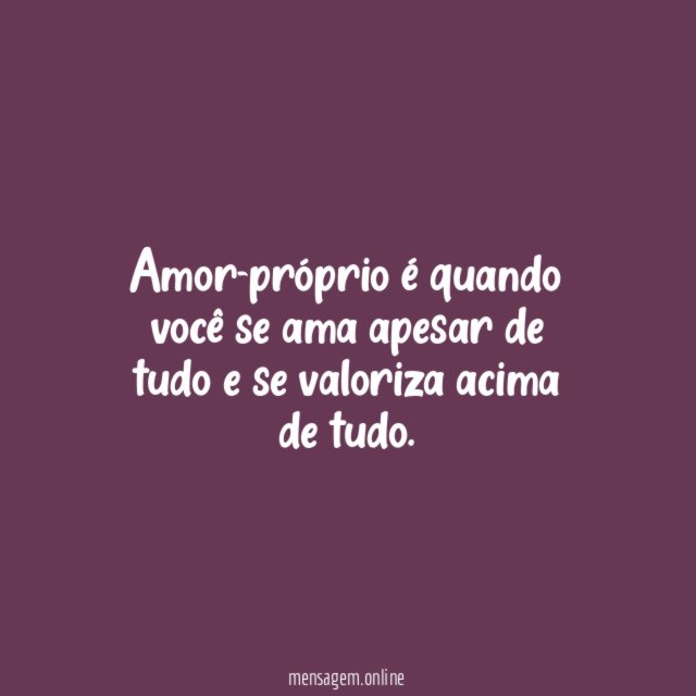Amor-próprio é quando você se ama apesar de