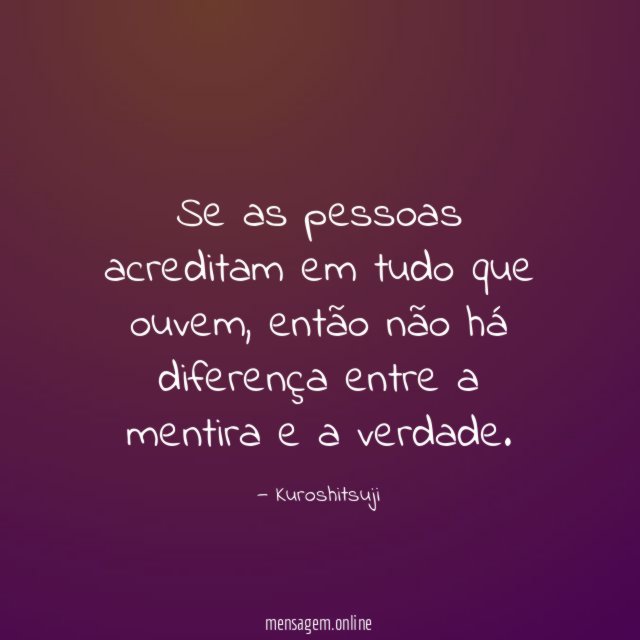 Se as pessoas acreditam em tudo que ouvem